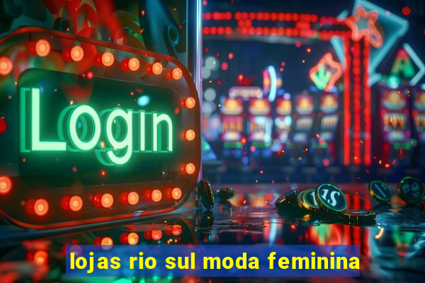 lojas rio sul moda feminina
